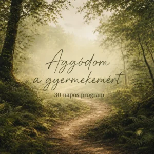 Aggódom a gyermekemért | 30 napos program